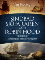 Sindbad Sjöfararen och Robin Hood: arkeologiska och historiska gåtor - Jan Broberg