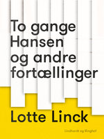 To gange Hansen og andre fortællinger - Lotte Linck
