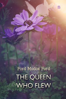 The Queen Who Flew: A Fairy Story - Ford Madox Ford