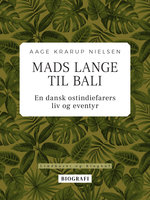 Mads Lange til Bali: En dansk ostindiefarers liv og eventyr - Aage Krarup Nielsen