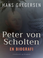 Peter von Scholten. En biografi - Hans Gregersen