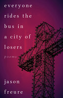 Everyone Rides the Bus in a City of Losers - Jason Freure
