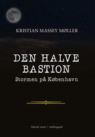 Den Halve Bastion – Stormen på København - Kristian Massey Møller