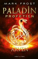 Paladin-profetien - Arven: Paladin-profetien 3 - Mark Frost