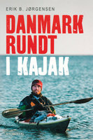 Danmark rundt i kajak: Eventyr under isvinteren 2009-10 - Erik B. Jørgensen