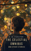 The Celestial Omnibus and other Stories - E. M. Forster