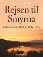 Rejsen til Smyrna. Christen Kolds Dagbog 1842-1847 - Christen Kold