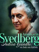 Indira Gandhi: en bok om kärlek - Annakarin Svedberg