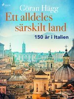Ett alldeles särskilt land : 150 år i Italien - Göran Hägg