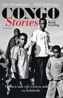 Congo Stories: Vechten met vijf eeuwen uitbuiting en hebzucht - John Prendergast, Ryan Gosling