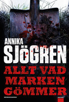 Allt vad marken gömmer - Annika Sjögren