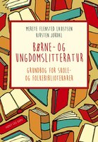 Børne- og ungdomslitteratur: Grundbog for skole- og folkebibliotekaren - Merete Flensted Laustsen, Kirsten Jordal
