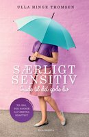 Særligt sensitiv - guide til det gode liv - Ulla Hinge Thomsen