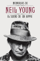 Memorias de Neil Young: El sueño de un hippie - Neil Young