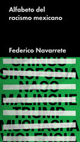 Alfabeto del racismo mexicano - Federico Navarrete