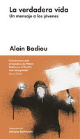 La verdadera vida: Un mensaje a los jóvenes - Alain Badiou