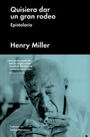 Quisiera dar un gran rodeo: Epistolario - Henry Miller