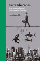 Entre tiburones: Una temporada en el infierno de las finanzas - Joris Luyendijk