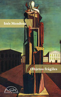Objetos frágiles - Inés Mendoza