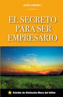 El secreto para ser empresario - Alonso Chamorro