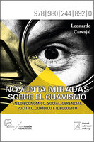Noventa miradas sobre el chavismo: En lo económico, social, gerencial, político, jurídico e ideológico - Leonardo Carvajal