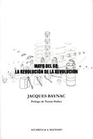 Mayo del 68: la revolución de la revolución: Contribución a la historia del movimiento revolucionario del 3 de mayo al 16 de junio de 1968 - Jacques Baynac