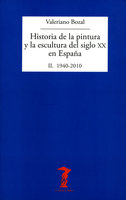 Historia de la pintura y la escultura del siglo XX en España. Vol. II: II. 1940-2010 - Valeriano Bozal