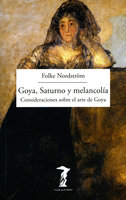 Goya, Saturno y melancolía: Consideraciones sobre el arte de Goya - Folke Nordström
