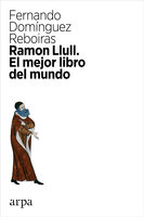 Ramon Llull: El mejor libro del mundo - Fernando Domínguez Reboiras