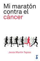 Mi maratón contra el cáncer - Jesús Martín Tapias