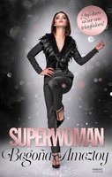 Superwoman: ¡Qué duro es ser una triunfadora! - Begoña Ameztoy