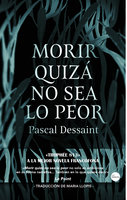 Morir quizá no sea lo peor - Pascal Dessaint