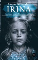 Irina: Una niña que sobrevivió al silencio y a la distancia, una novela sobre la tragedia del exilio republicano en Rusia - Empar Fernández