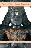 La filosofía yoga: Un camino místico universal - Fernando Tola, Carmen Dragonetti