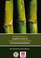 Modelamiento logístico para la producción sostenible de biocombustibles - Jairo Alexander Lozano Moreno