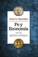 Fe y economía en la iglesia antigua - Justo L. González