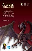 A lomos de dragones: Introducción al estudio de la fantasía - Isabel Clúa