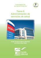 Fundamentos de salud pública. Tomo II. Administración de servicios de salud - Jorge Humberto Blanco Restrepo, José María Maya Mejía