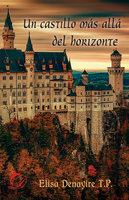 Un castillo más allá del horizonte - Elisa Denayire T. P.