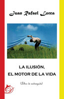 La ilusión, el motor de la vida - Juan Rafael Lorca Gutiérrez