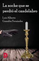 La noche que se perdió el candelabro - Luis Alberto González Fernández