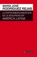 La norteamericanización de la seguridad en América Latina - María José Rodríguez Rejas