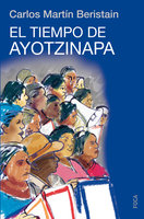 El tiempo de Ayotzinapa - Carlos Martín Beristain