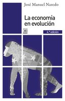 La economía en evolución: Historia y perspectivas de las categorías básicas del pensamiento económico - Jose Manuel Naredo