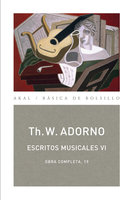 Escritos musicales VI: Obra completa 19 - Theodor W. Adorno