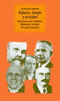 Espacio, tiempo y sociedad: Variaciones sobre Durkheim, Halbwachs, Gurvitch, Foucault y Bourdieu - Vicente Huici Urmeneta