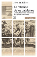 La rebelión de los catalanes (2.ª Edición): Un estudio de la decadencia de España (1598-1640) - John H. Elliott