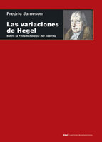 Las variaciones de Hegel: Sobre la 'Fenomenología del espíritu' - Fredric Jameson