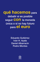 Qué hacemos con el euro - Eduardo Gutiérrez, Iván H. Ayala, Daniel Albarracín, Pedro Montes