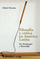 Filosofía y crítica en América Latina: De Mariátegui a Sloterdijk - Mabel Moraña